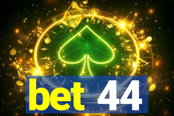 bet 44